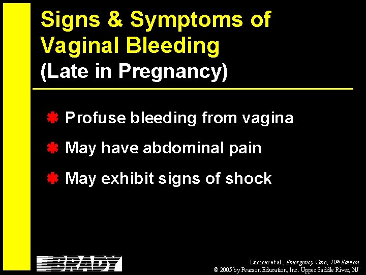 Signs & Symptoms of Vaginal Bleeding (Late in Pregnancy) Profuse bleeding from vagina May