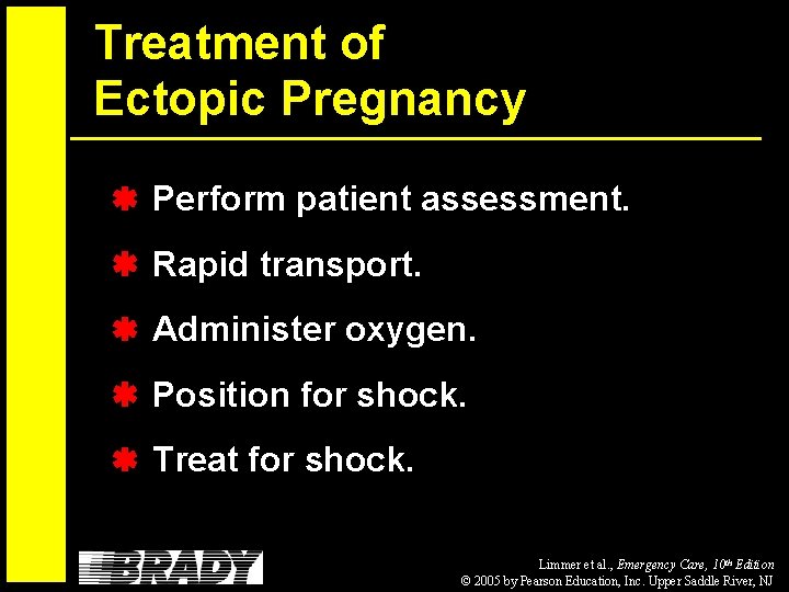 Treatment of Ectopic Pregnancy Perform patient assessment. Rapid transport. Administer oxygen. Position for shock.