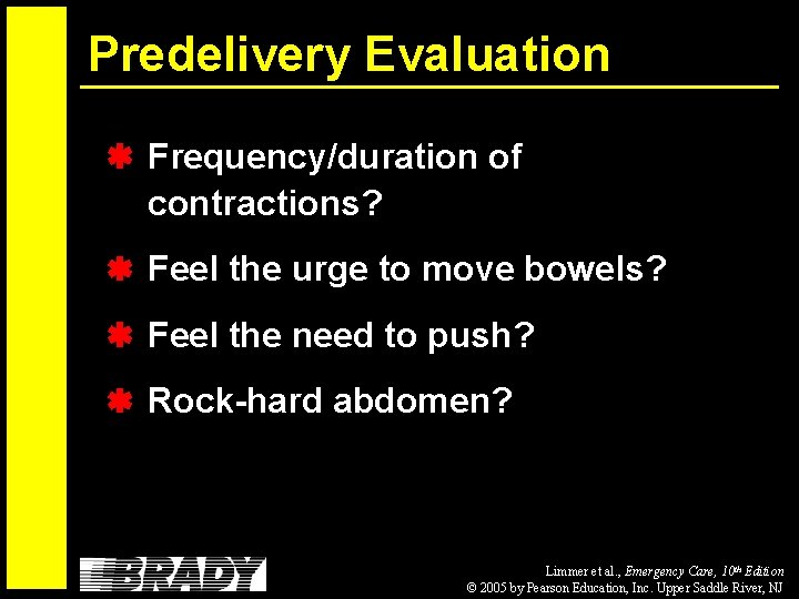 Predelivery Evaluation Frequency/duration of contractions? Feel the urge to move bowels? Feel the need