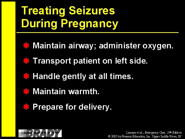 Treating Seizures During Pregnancy Maintain airway; administer oxygen. Transport patient on left side. Handle