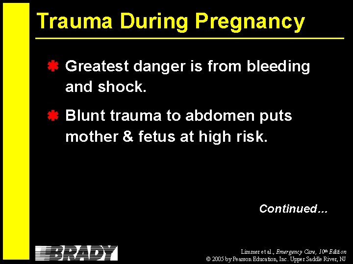 Trauma During Pregnancy Greatest danger is from bleeding and shock. Blunt trauma to abdomen