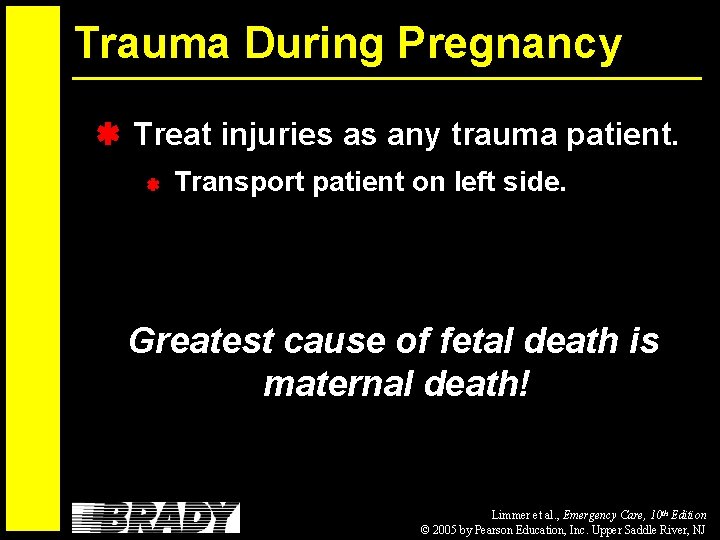 Trauma During Pregnancy Treat injuries as any trauma patient. Transport patient on left side.