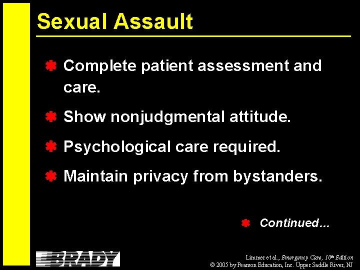 Sexual Assault Complete patient assessment and care. Show nonjudgmental attitude. Psychological care required. Maintain