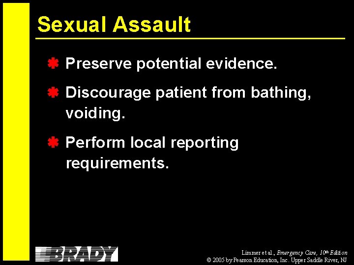 Sexual Assault Preserve potential evidence. Discourage patient from bathing, voiding. Perform local reporting requirements.
