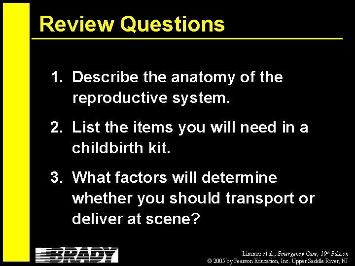 Review Questions 1. Describe the anatomy of the reproductive system. 2. List the items