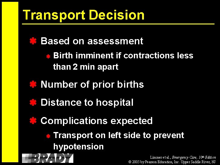 Transport Decision Based on assessment Birth imminent if contractions less than 2 min apart