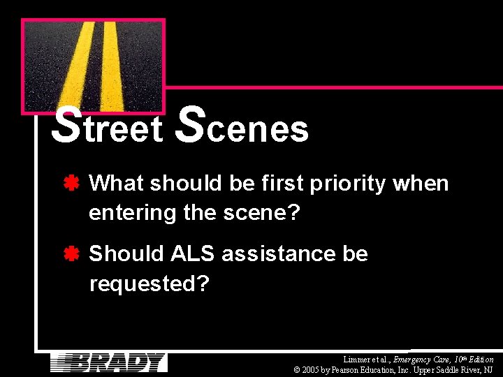 Street Scenes What should be first priority when entering the scene? Should ALS assistance