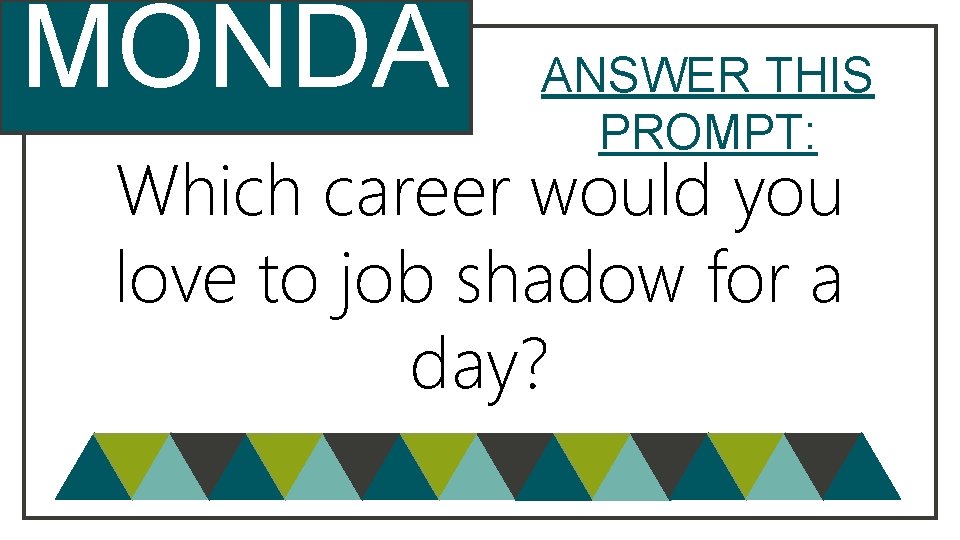 MONDA ANSWER THIS PROMPT: Which Y career would you love to job shadow for