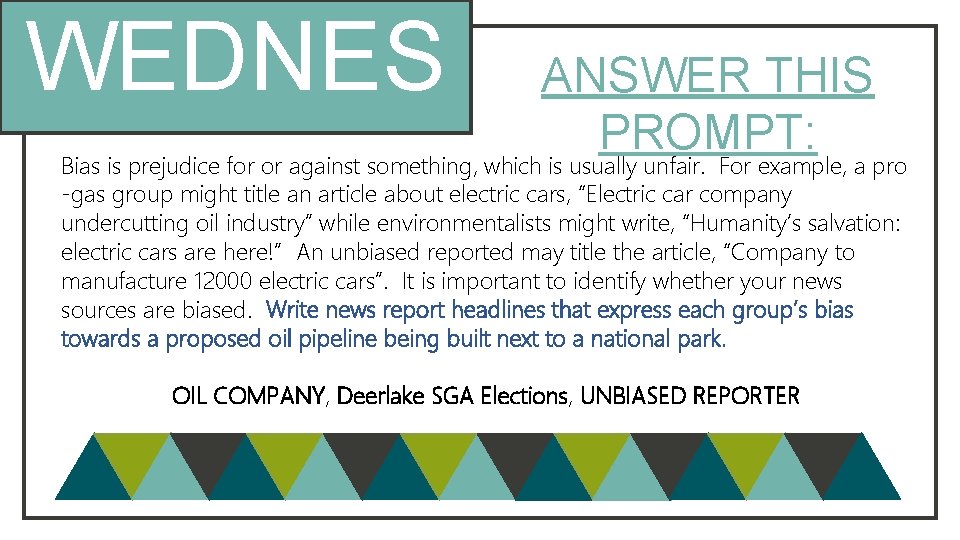 WEDNES DAY ANSWER THIS PROMPT: Bias is prejudice for or against something, which is