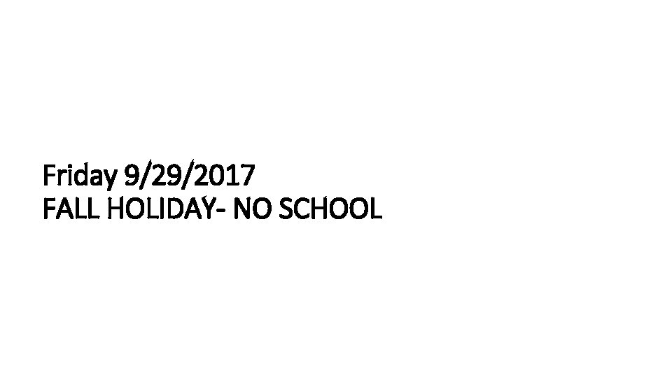 Friday 9/29/2017 FALL HOLIDAY- NO SCHOOL 
