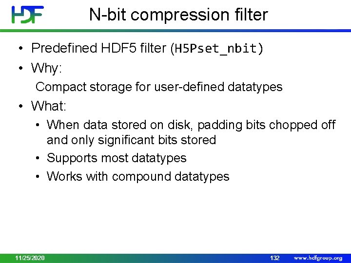 N-bit compression filter • Predefined HDF 5 filter (H 5 Pset_nbit) • Why: Compact