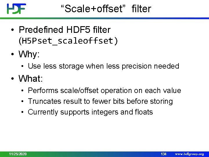 “Scale+offset” filter • Predefined HDF 5 filter (H 5 Pset_scaleoffset) • Why: • Use