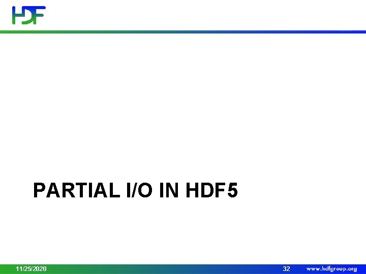 PARTIAL I/O IN HDF 5 11/25/2020 32 
