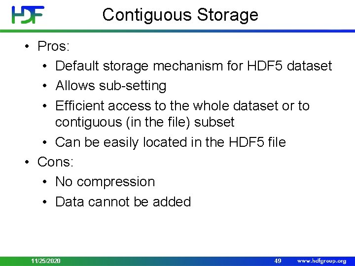 Contiguous Storage • Pros: • Default storage mechanism for HDF 5 dataset • Allows