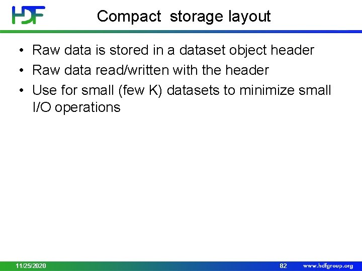 Compact storage layout • Raw data is stored in a dataset object header •
