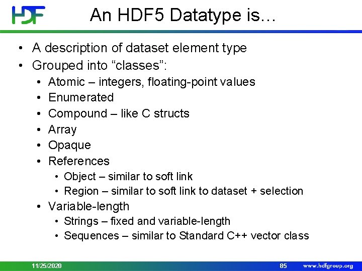 An HDF 5 Datatype is… • A description of dataset element type • Grouped