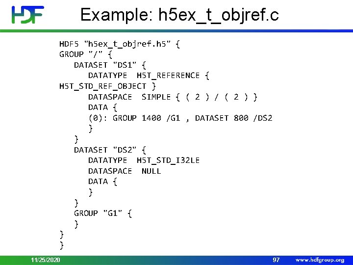 Example: h 5 ex_t_objref. c HDF 5 "h 5 ex_t_objref. h 5" { GROUP