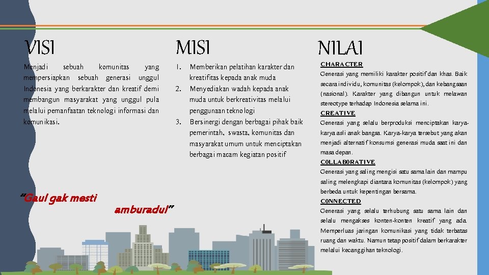 VISI Menjadi sebuah komunitas yang mempersiapkan sebuah generasi unggul Indonesia yang berkarakter dan kreatif