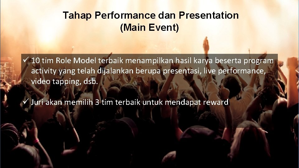 Tahap Performance dan Presentation (Main Event) ü 10 tim Role Model terbaik menampilkan hasil