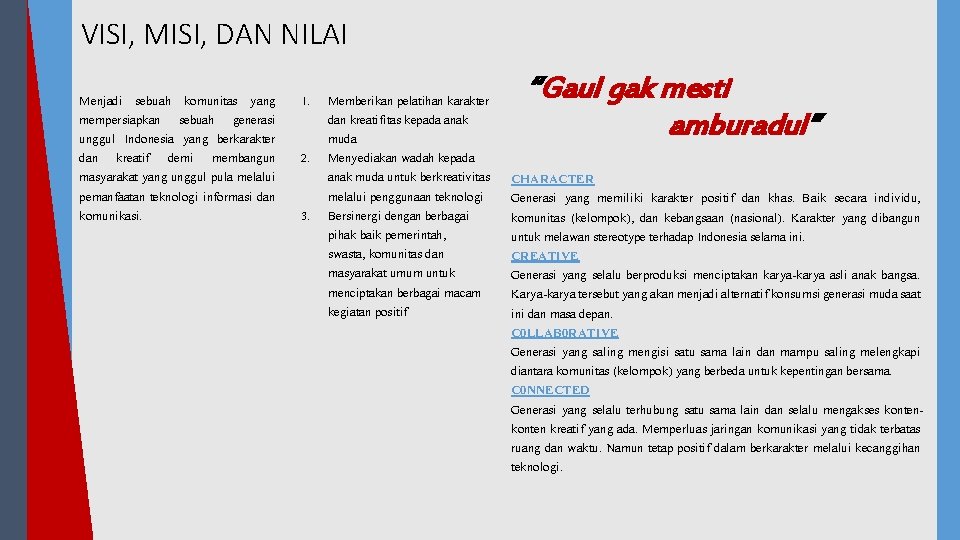 VISI, MISI, DAN NILAI Menjadi sebuah komunitas yang mempersiapkan sebuah generasi unggul Indonesia yang