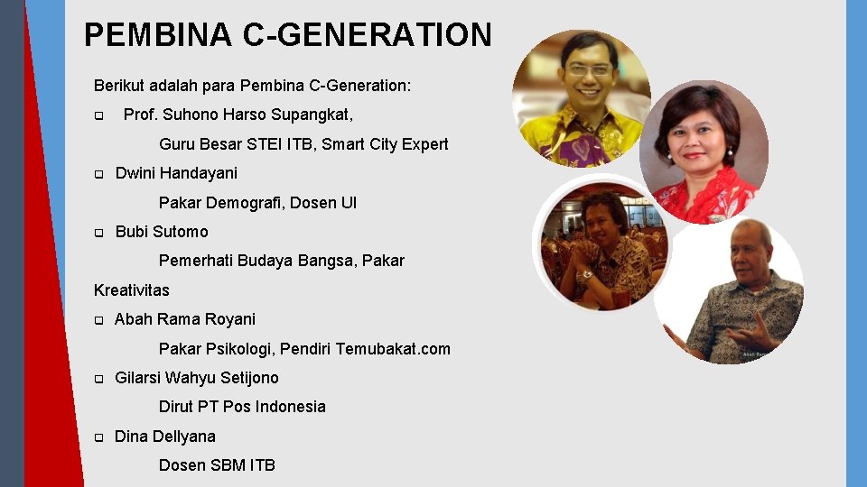 PEMBINA C-GENERATION Berikut adalah para Pembina C-Generation: q Prof. Suhono Harso Supangkat, Guru Besar