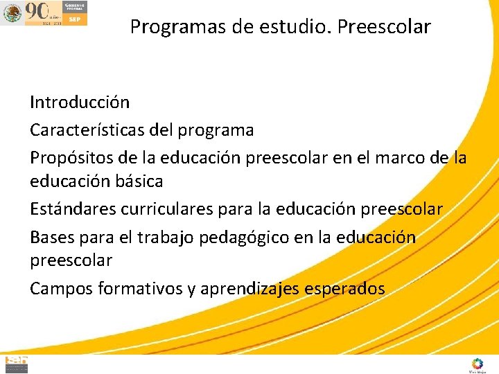 Programas de estudio. Preescolar Introducción Características del programa Propósitos de la educación preescolar en