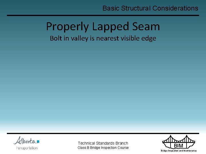 Basic Structural Considerations Properly Lapped Seam Bolt in valley is nearest visible edge Technical