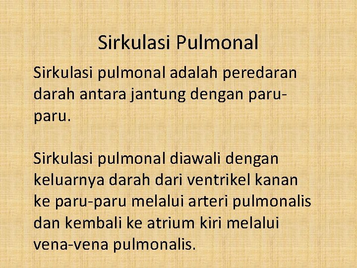 Sirkulasi Pulmonal Sirkulasi pulmonal adalah peredaran darah antara jantung dengan paru. Sirkulasi pulmonal diawali