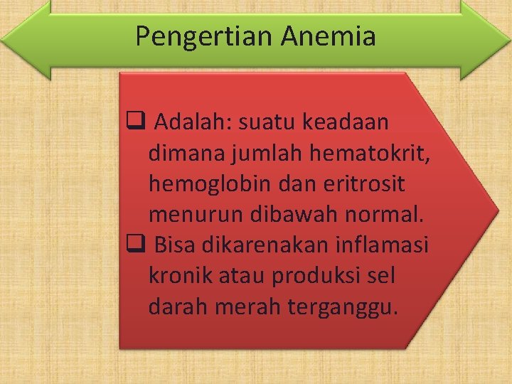 Pengertian Anemia q Adalah: suatu keadaan dimana jumlah hematokrit, hemoglobin dan eritrosit menurun dibawah