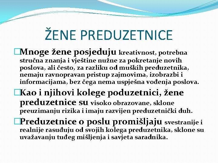 ŽENE PREDUZETNICE �Mnoge žene posjeduju kreativnost, potrebna stručna znanja i vještine nužne za pokretanje