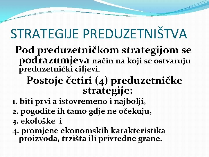 STRATEGIJE PREDUZETNIŠTVA Pod preduzetničkom strategijom se podrazumjeva način na koji se ostvaruju preduzetnički ciljevi.