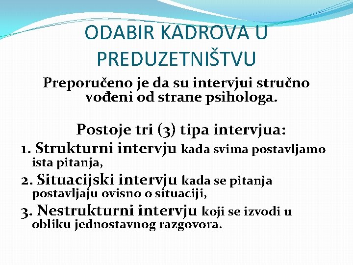 ODABIR KADROVA U PREDUZETNIŠTVU Preporučeno je da su intervjui stručno vođeni od strane psihologa.