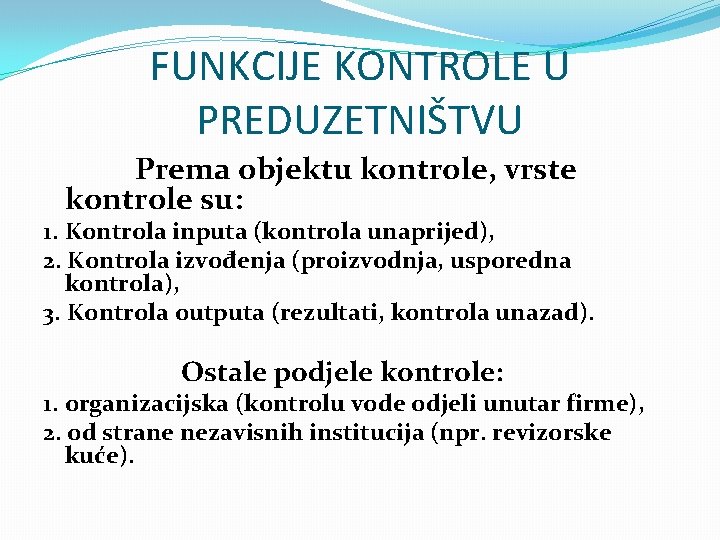 FUNKCIJE KONTROLE U PREDUZETNIŠTVU Prema objektu kontrole, vrste kontrole su: 1. Kontrola inputa (kontrola