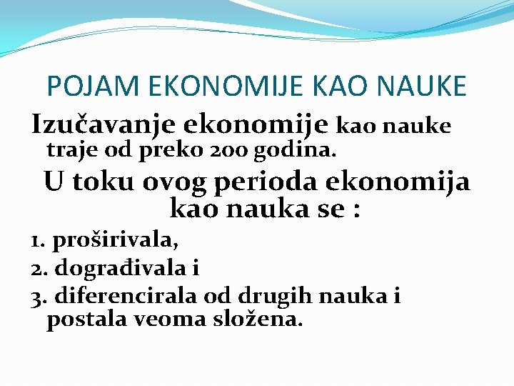 POJAM EKONOMIJE KAO NAUKE Izučavanje ekonomije kao nauke traje od preko 200 godina. U