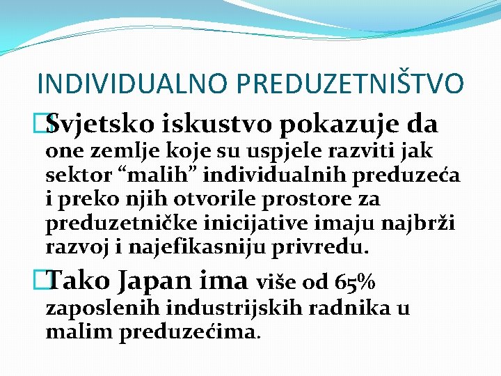 INDIVIDUALNO PREDUZETNIŠTVO �Svjetsko iskustvo pokazuje da one zemlje koje su uspjele razviti jak sektor