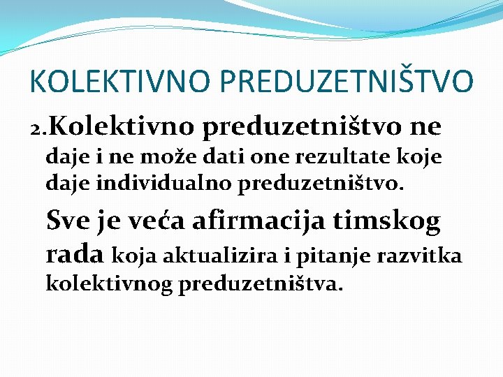 KOLEKTIVNO PREDUZETNIŠTVO 2. Kolektivno preduzetništvo ne daje i ne može dati one rezultate koje