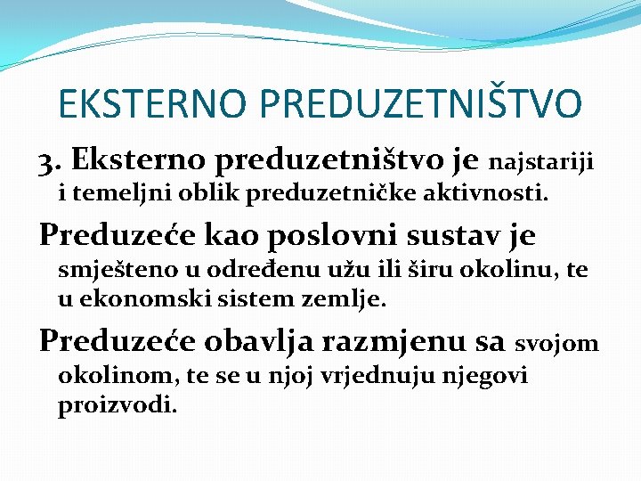 EKSTERNO PREDUZETNIŠTVO 3. Eksterno preduzetništvo je najstariji i temeljni oblik preduzetničke aktivnosti. Preduzeće kao