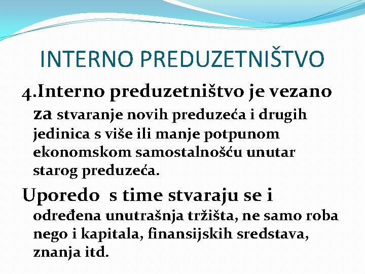 INTERNO PREDUZETNIŠTVO 4. Interno preduzetništvo je vezano za stvaranje novih preduzeća i drugih jedinica