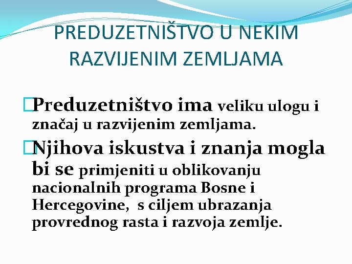 PREDUZETNIŠTVO U NEKIM RAZVIJENIM ZEMLJAMA �Preduzetništvo ima veliku ulogu i značaj u razvijenim zemljama.