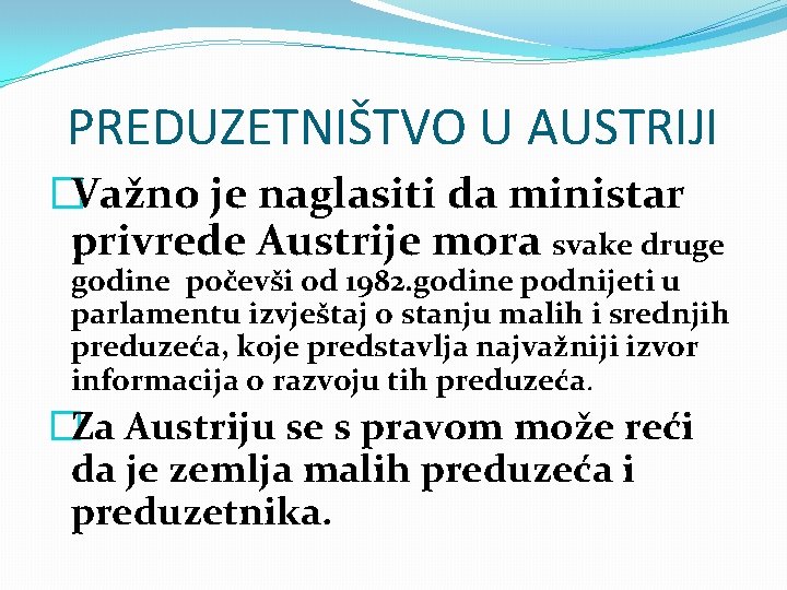 PREDUZETNIŠTVO U AUSTRIJI �Važno je naglasiti da ministar privrede Austrije mora svake druge godine