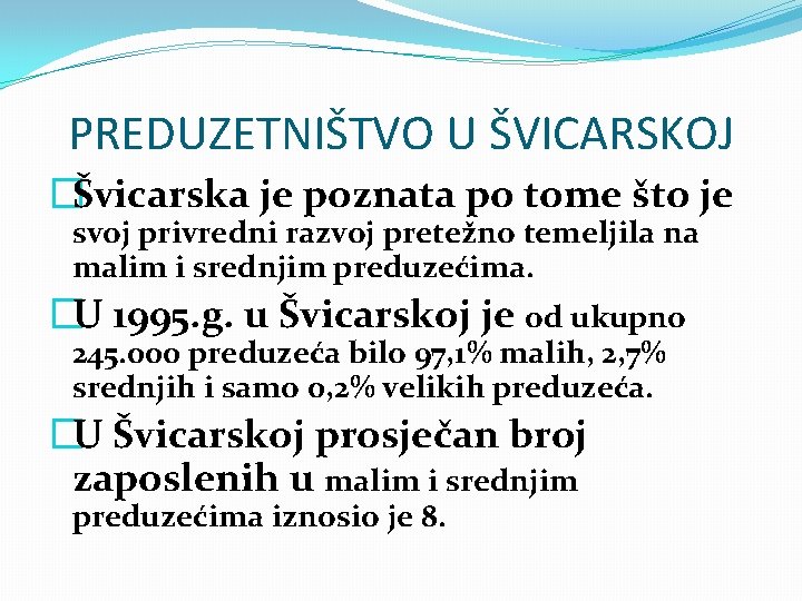 PREDUZETNIŠTVO U ŠVICARSKOJ �Švicarska je poznata po tome što je svoj privredni razvoj pretežno