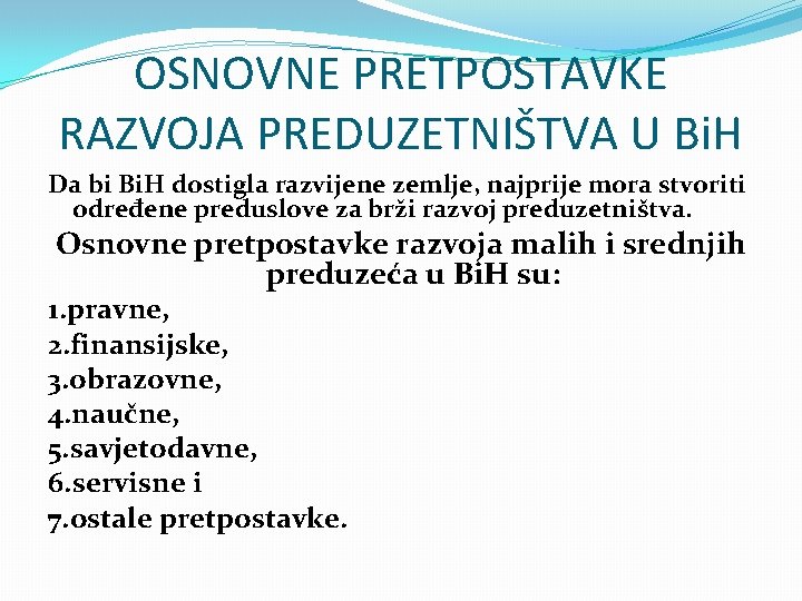 OSNOVNE PRETPOSTAVKE RAZVOJA PREDUZETNIŠTVA U Bi. H Da bi Bi. H dostigla razvijene zemlje,