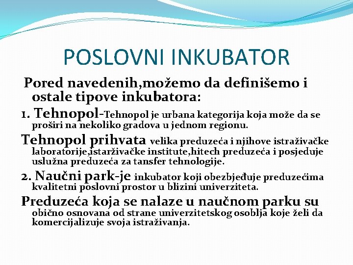 POSLOVNI INKUBATOR Pored navedenih, možemo da definišemo i ostale tipove inkubatora: 1. Tehnopol-Tehnopol je