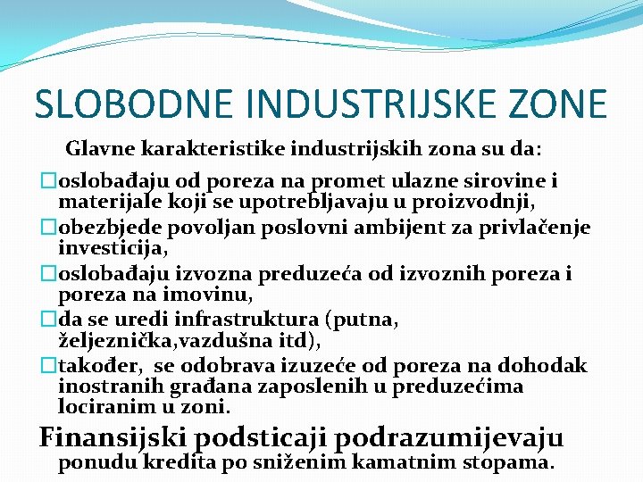 SLOBODNE INDUSTRIJSKE ZONE Glavne karakteristike industrijskih zona su da: �oslobađaju od poreza na promet