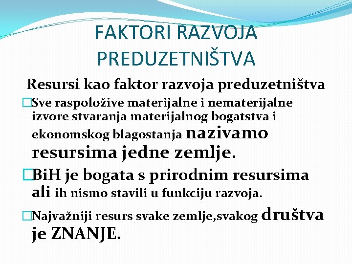 FAKTORI RAZVOJA PREDUZETNIŠTVA Resursi kao faktor razvoja preduzetništva �Sve raspoložive materijalne i nematerijalne izvore