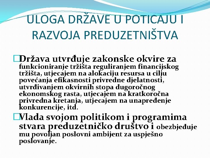 ULOGA DRŽAVE U POTICAJU I RAZVOJA PREDUZETNIŠTVA �Država utvrđuje zakonske okvire za funkcioniranje tržišta