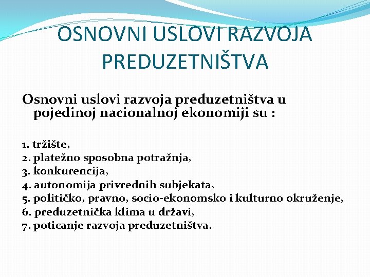 OSNOVNI USLOVI RAZVOJA PREDUZETNIŠTVA Osnovni uslovi razvoja preduzetništva u pojedinoj nacionalnoj ekonomiji su :