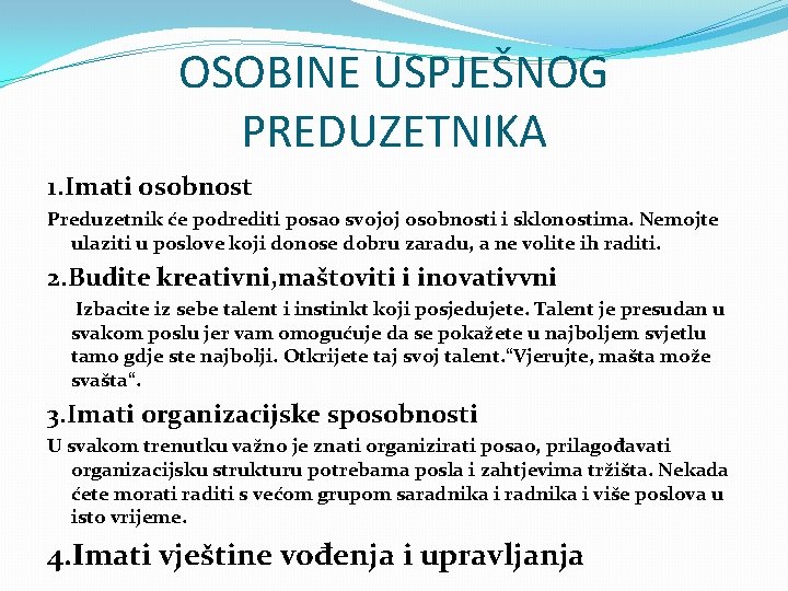 OSOBINE USPJEŠNOG PREDUZETNIKA 1. Imati osobnost Preduzetnik će podrediti posao svojoj osobnosti i sklonostima.