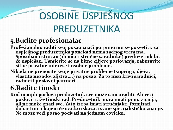 OSOBINE USPJEŠNOG PREDUZETNIKA 5. Budite profesionalac Profesionalno raditi svoj posao znači potpuno mu se