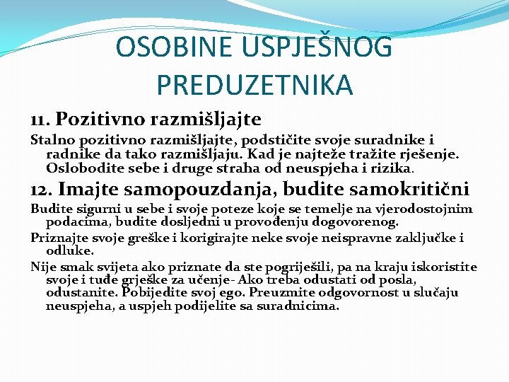 OSOBINE USPJEŠNOG PREDUZETNIKA 11. Pozitivno razmišljajte Stalno pozitivno razmišljajte, podstičite svoje suradnike i radnike